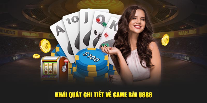 Khái quát chi tiết về game bài U888