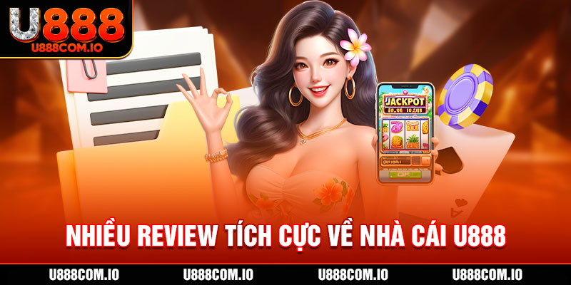 Nhiều review tích cực về nhà cái U888