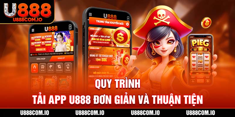 Quy trình tải app U888 đơn giản và thuận tiện