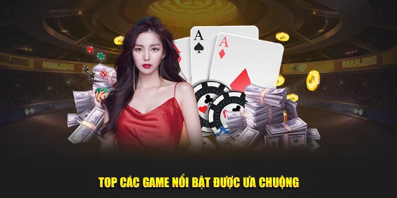 Top các game nổi bật được ưa chuộng