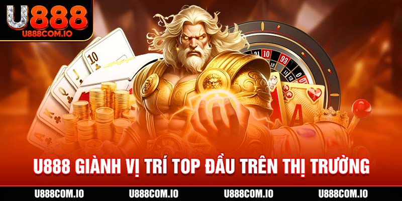 U888 giành vị trí top đầu trên thị trường